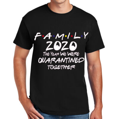 FAMILY YEAR WHEN WE WERE QUARANTINED TOGETHER - DryBlend ® 50 Cotton/50 Poly T Shirt - 8000 Thumbnail