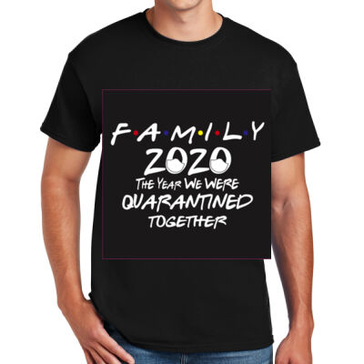 FAMILY THE YEAR WE WERE QUARANTINED TOGETHER - DryBlend ® 50 Cotton/50 Poly T Shirt Thumbnail