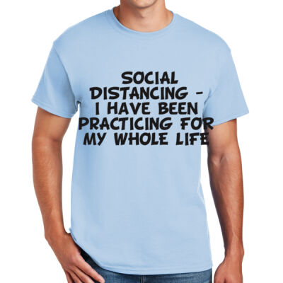 SOCIAL DISTANCING PRACTICING MY WHOLE LIFE BLACK LETTERS - DryBlend ® 50 Cotton/50 Poly T Shirt  Thumbnail
