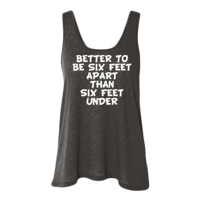 BETTER TO BE SIX FEET APART THAN SIX FEET UNDER - Women's Gauze Swerve Float Tank Thumbnail