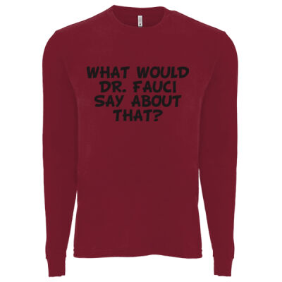 WHAT WOULD DR FAUCI SAY ABOUT THAT? - Next Level - Sueded Long Sleeve Crew Thumbnail
