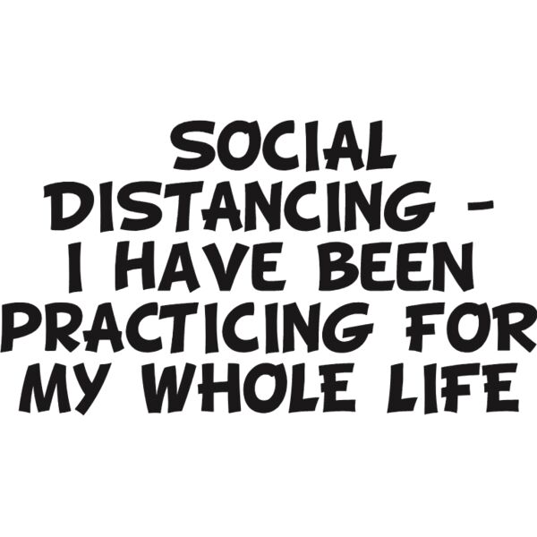 SOCIAL DISTANCING PRACTICING MY WHOLE LIFE Thumbnail