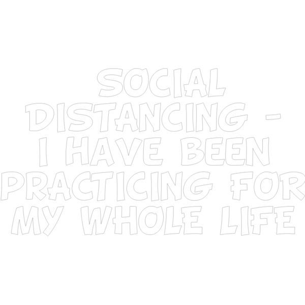 SOCIAL DISTANCING PRACTICING MY WHOLE LIFE WHITE LETTERS Thumbnail