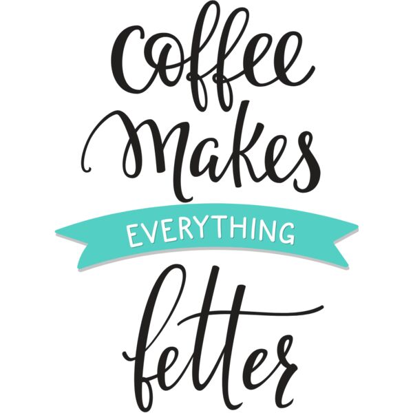 COFFEE MAKES EVERYTHING BETTER Thumbnail