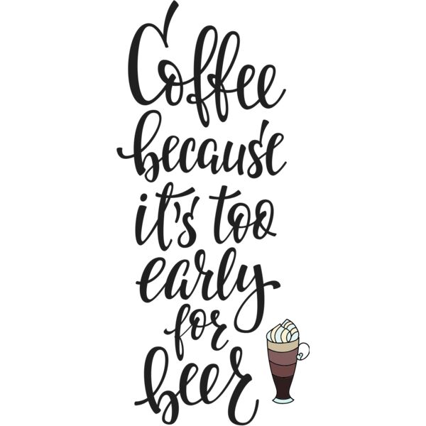 COFFEE BECAUSE ITS TOO EARLY FOR BEER Thumbnail
