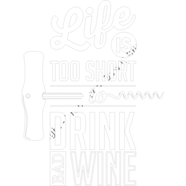 LIFE IS TOO SHORT TO DRINK BAD WINE Thumbnail