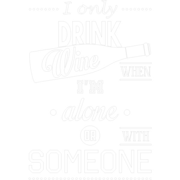 I ONLY DRINK WHEN I'M ALONE OR WITH SOMEONE WHITE Thumbnail
