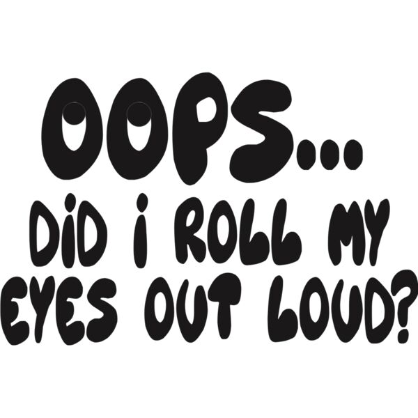 OOPS...DID I JUST ROLL MY EYES OUT LOUD?  Thumbnail