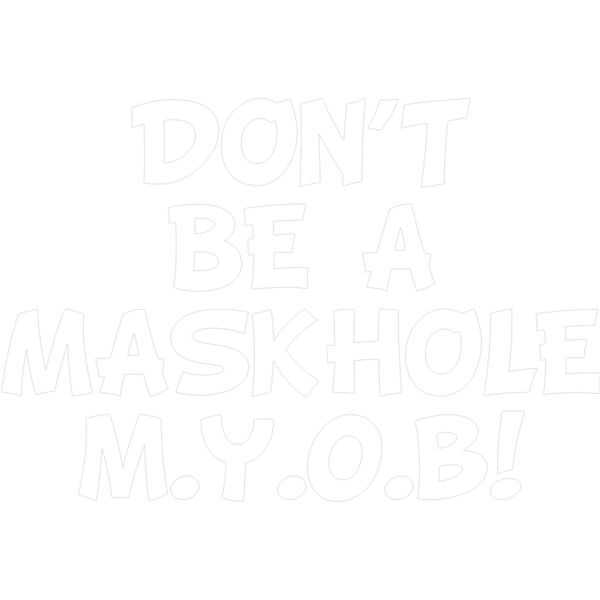 DONT BE A MASKHOLE MYOB WHITE Thumbnail