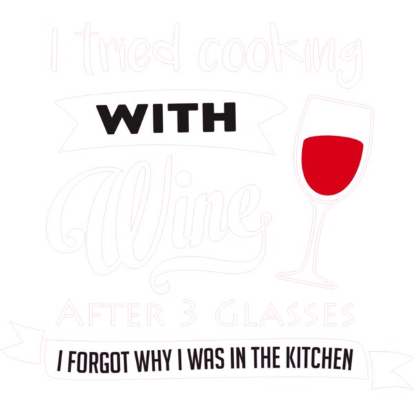 ITRIEDCOOKINGWITHWINEBUTFORGOTWHYIWASINTHEKITCHEN Thumbnail